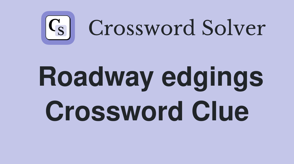 Roadway edgings Crossword Clue Answers Crossword Solver
